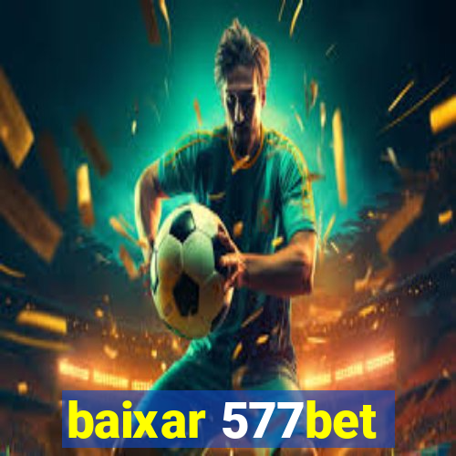 baixar 577bet